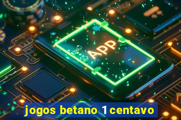 jogos betano 1 centavo